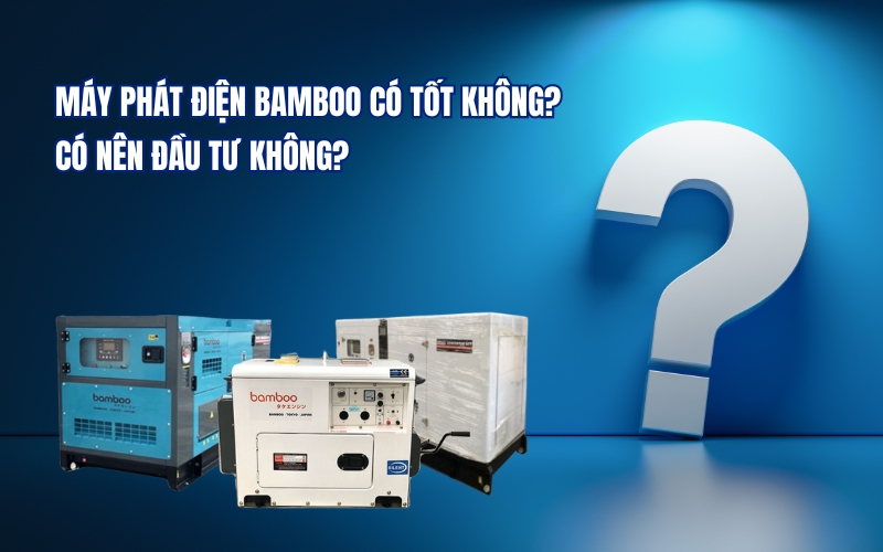 Máy Phát Điện Bamboo Có Tốt Không. Có Nên Đầu Tư Không
