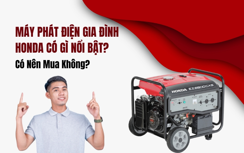 Máy Phát Điện Gia Đình Honda Có Gì Nổi Bật Có Nên Mua Không