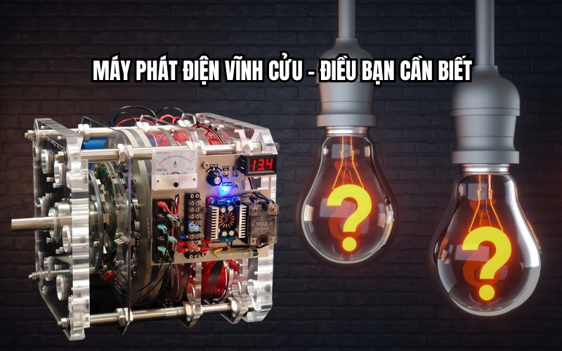 Máy Phát Điện Vĩnh Cửu - Điều Bạn Cần Biết