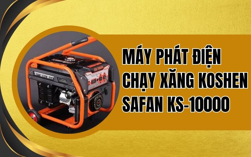 Máy phát điện chạy xăng Koshen Safan KS-10000