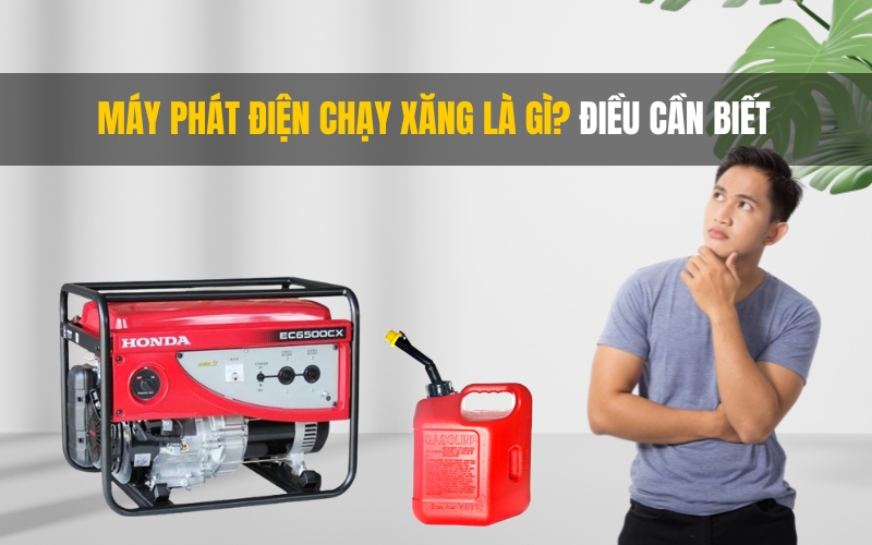 Máy phát điện chạy xăng là gì Điều cần biết