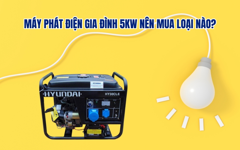 Máy phát điện gia đình 5kw nên mua loại nào