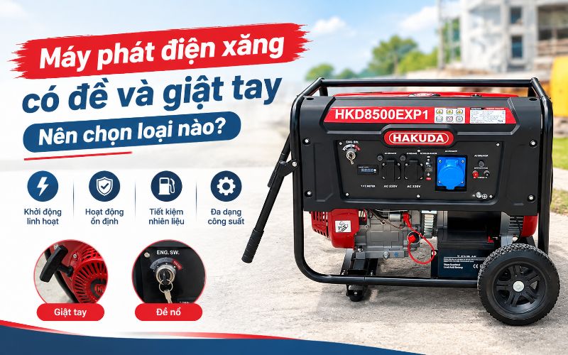 Máy phát điện xăng có đề và giật tay: Nên chọn loại nào