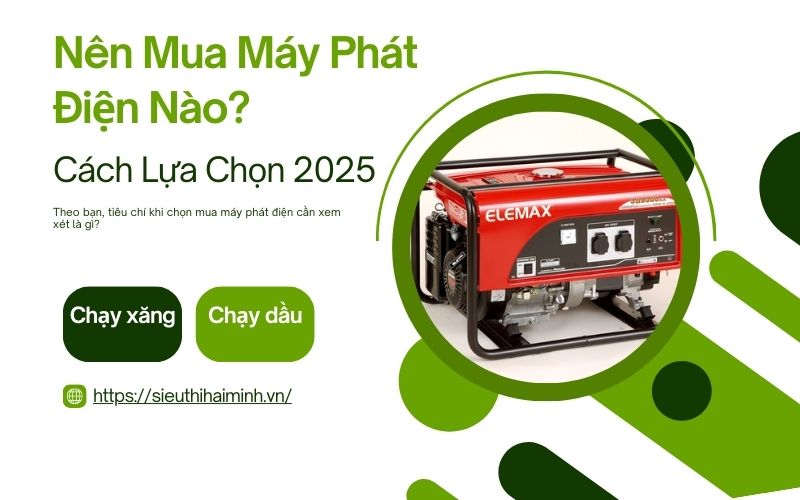 Nên Mua Máy Phát Điện Nào Cách Lựa Chọn 2025