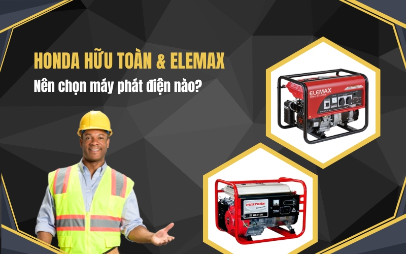 Nên chọn máy phát điện Honda Hữu Toàn hay Elemax