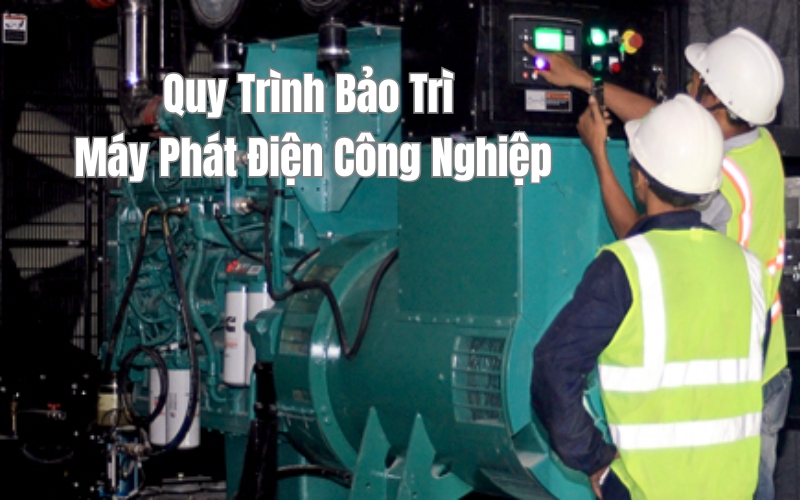 Quy Trình Bảo Trì Máy Phát Điện Công Nghiệp