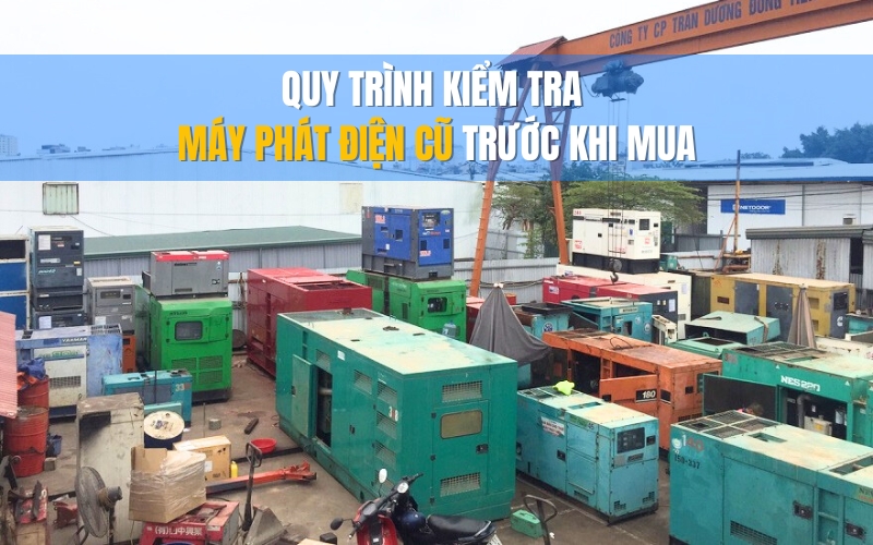 Quy Trình Kiểm Tra Máy Phát Điện Cũ Trước Khi Mua