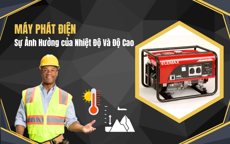 Sự Ảnh Hưởng Nhiệt Độ Và Độ Cao Tới Máy Phát Điện