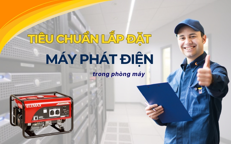 Tiêu Chuẩn Lắp Đặt Máy Phát Điện Trong Phòng Máy