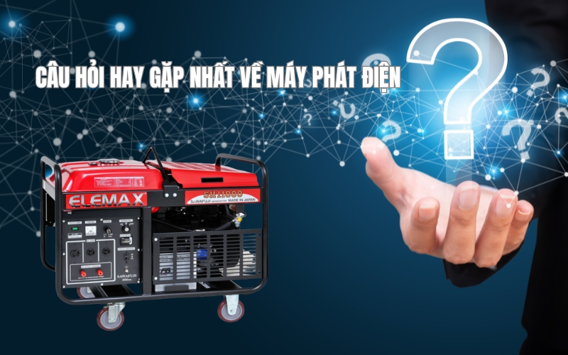 Tổng hợp những câu hỏi hay gặp nhất về máy phát điện