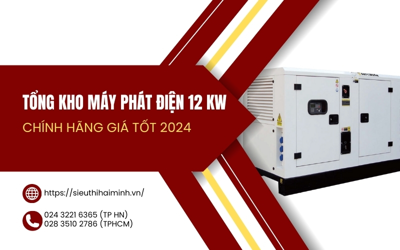 Tổng kho máy phát điện 12 kw chính hãng giá tốt 2024