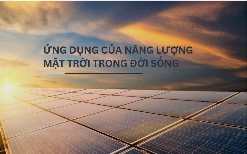 Ứng dụng của năng lượng mặt trời trong đời sống