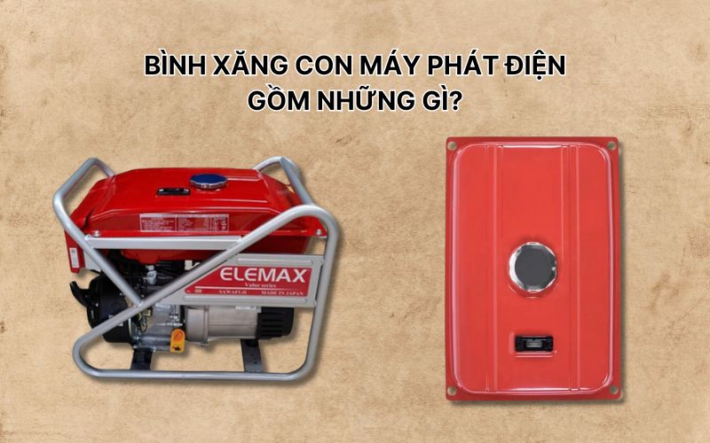 Bình xăng con máy phát điện gồm những gì?