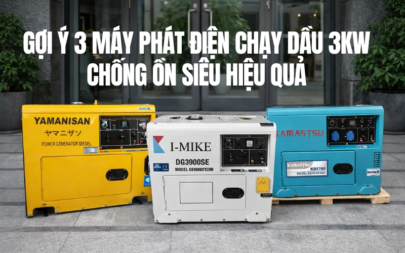 Gợi Ý 3 Máy Phát Điện Chạy Dầu 3kw Chống Ồn Siêu Hiệu Quả