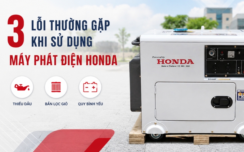 3 Lỗi Thường Gặp Khi Sử Dụng Máy Phát Điện Honda