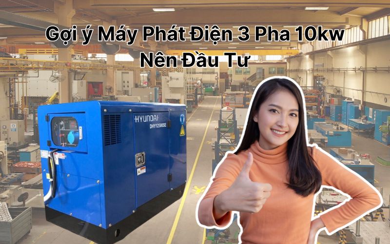 Gợi ý Máy Phát Điện 3 Pha 10kw Nên Đầu Tư
