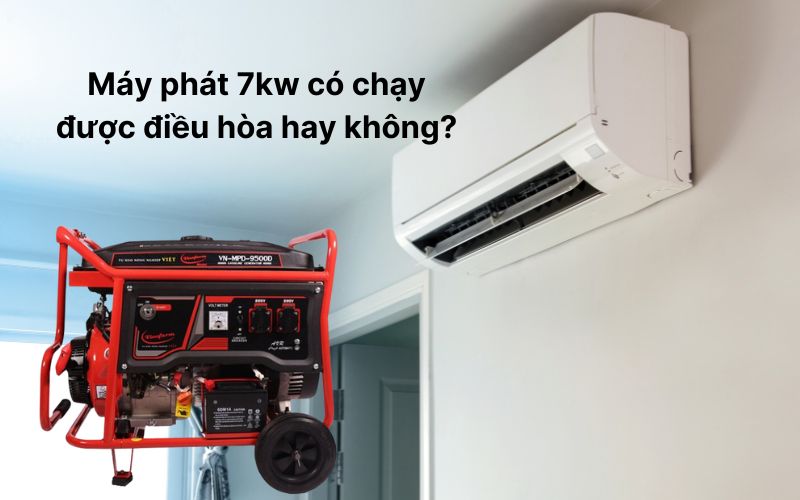 Máy phát 7kw có chạy được điều hòa hay không?