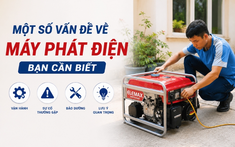 Một số vấn đề về máy phát điện bạn cần biết