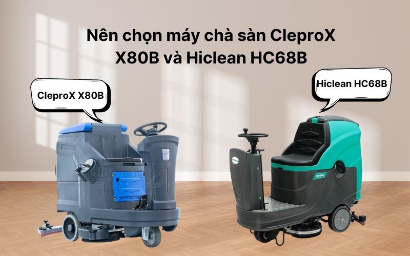 Nên chọn máy chà sàn CleproX X80B và Hiclean HC68B
