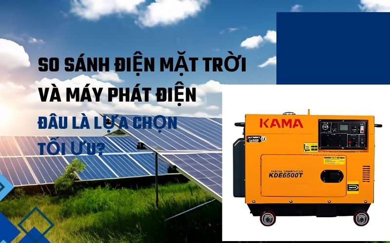 So sánh điện mặt trời và máy phát điện: đâu là lựa chọn tối ưu?  