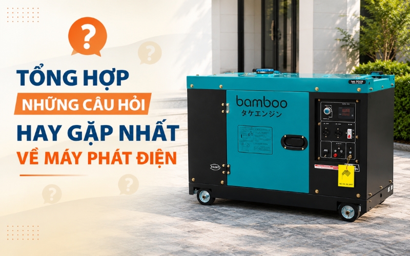 Tổng hợp những câu hỏi hay gặp nhất về máy phát điện