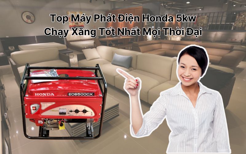 Top Máy Phát Điện Honda 5kw Chạy Xăng Tốt Nhất 2024