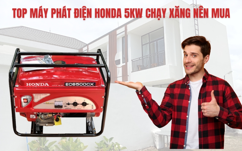 Top Máy Phát Điện Honda 5kw Chạy Xăng Tốt Nhất 2026