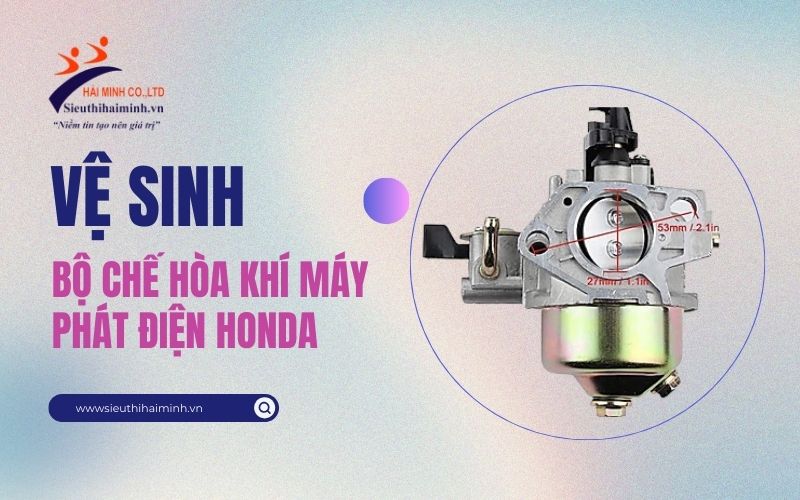 Cách Vệ Sinh Bộ Chế Hòa Khí Máy Phát Điện Honda