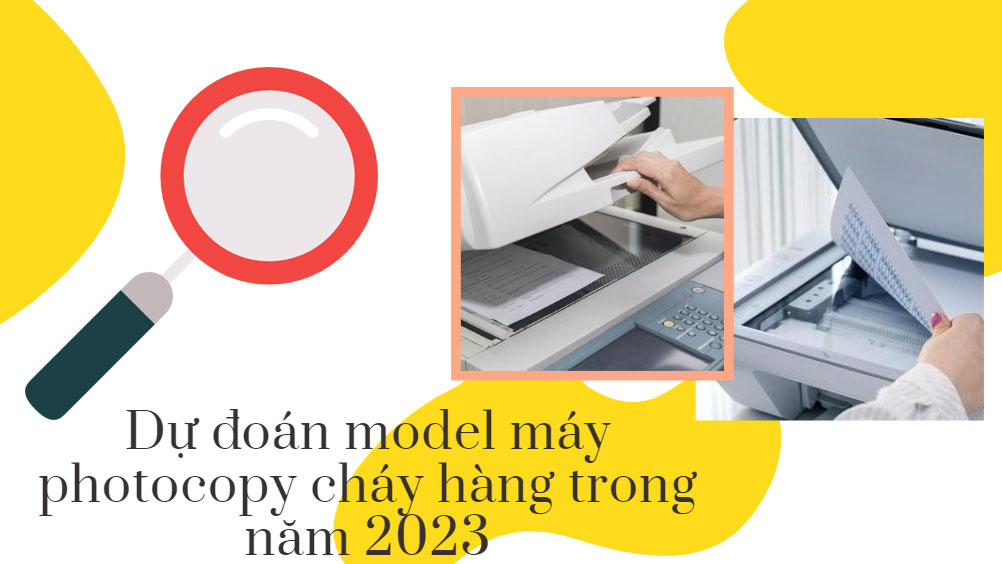 Dự đoán model máy photocopy cháy hàng trong năm 2023