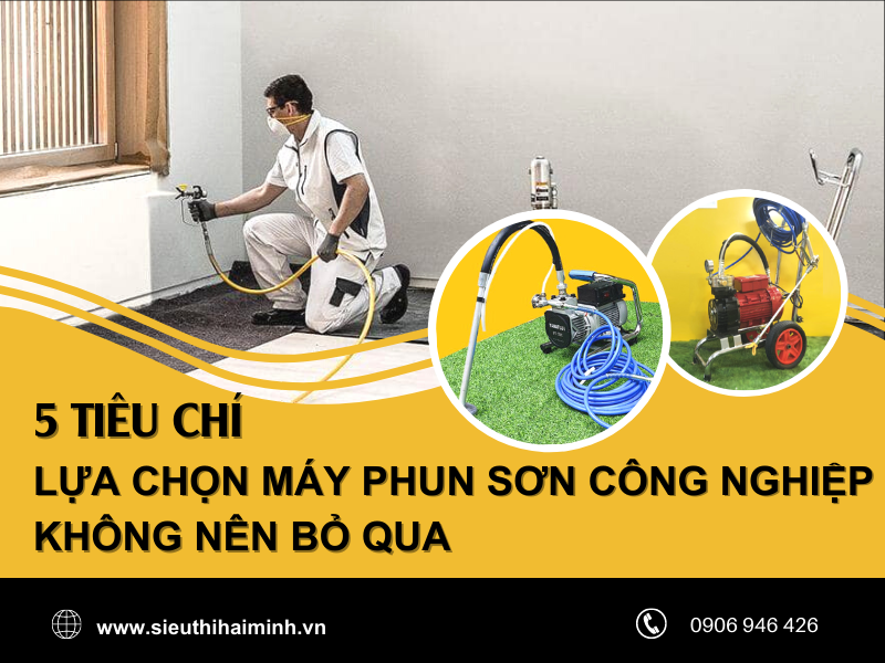 5 Tiêu chí lựa chọn máy phun sơn công nghiệp 
