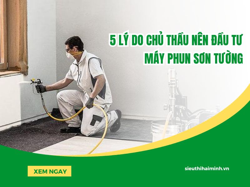 5 lý do chủ thầu nên đầu tư máy phun sơn tường