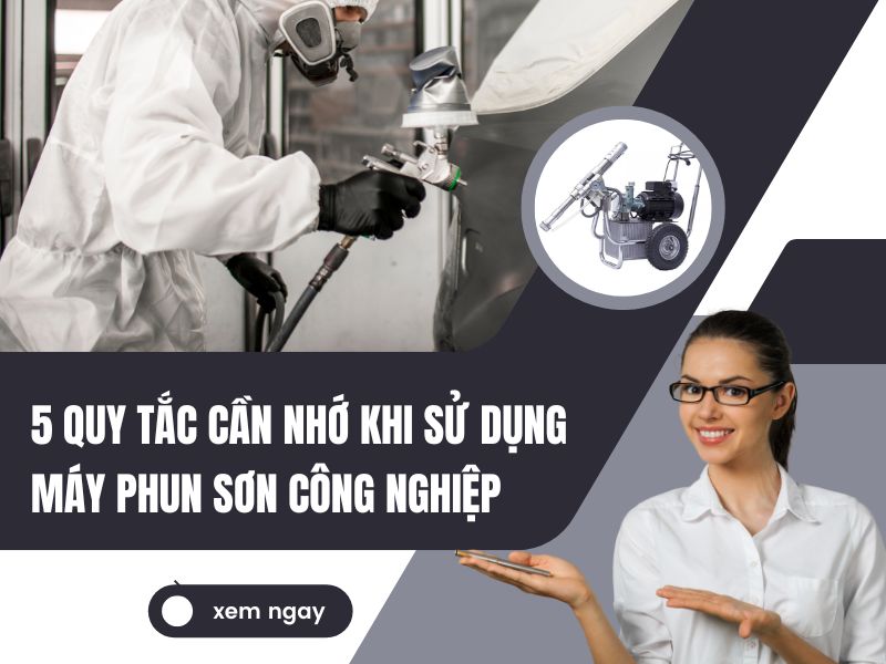 5 quy tắc cần nhớ khi sử dụng máy phun sơn công nghiệp