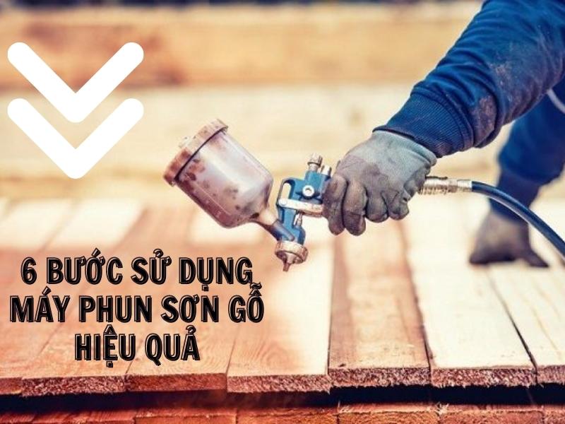 6 bước sử dụng máy phun sơn gỗ hiệu quả
