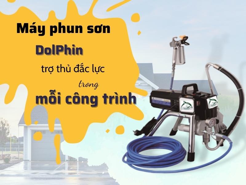 Bạn Có biết Máy phun sơn DolPhin - trợ thủ đắc lực trong công trình