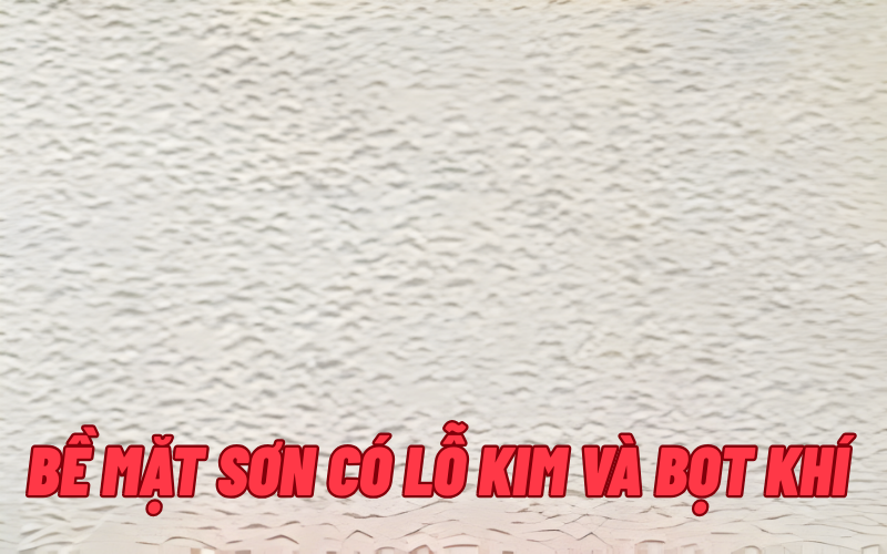 Bề mặt sơn có lỗ kim và bọt khí