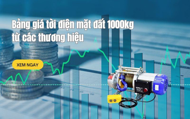 Bảng giá tời điện mặt đất 1000kg từ các thương hiệu