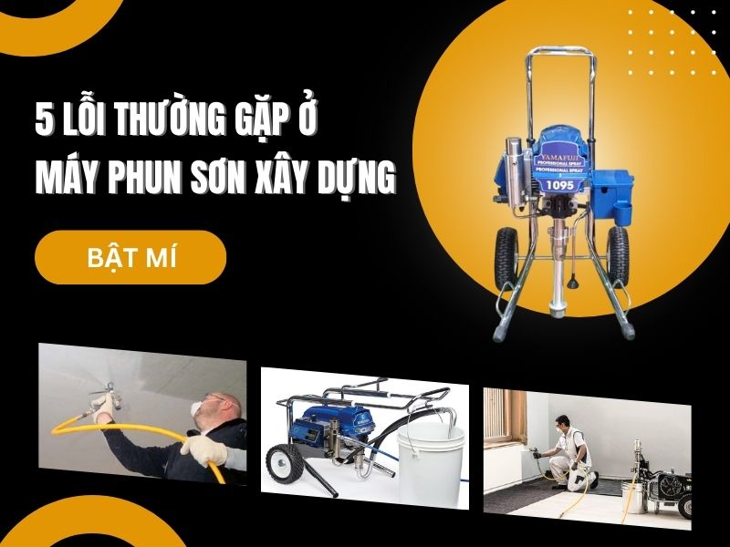 Bật mí 5 lỗi thường gặp ở máy phun sơn xây dựng