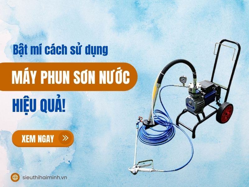 Bật mí cách sử dụng máy phun sơn nước hiệu quả