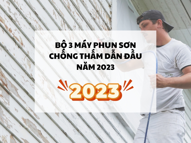 Bo-3-may-phun-son-chong-tham-dan-dau-nam-2023