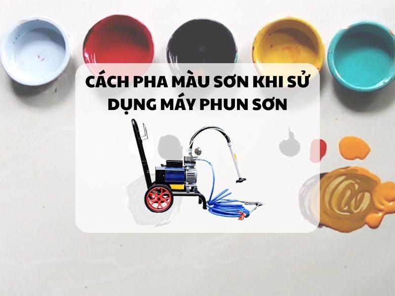 Cach-pha-mau-son-khi-su-dung-may-phun-son