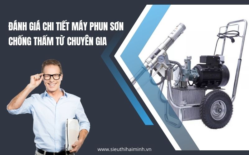 Đánh Giá Chi Tiết Máy Phun Sơn Chống Thấm Từ Chuyên Gia