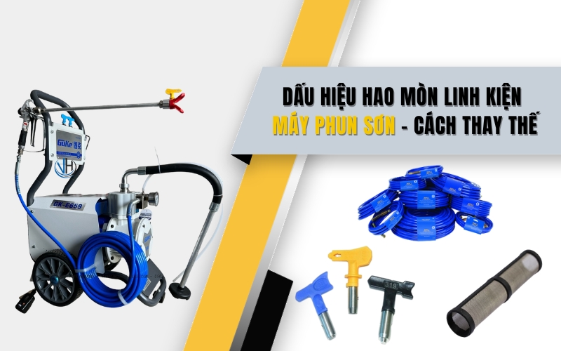 Dấu hiệu hao mòn linh kiện máy phun sơn và cách thay thế
