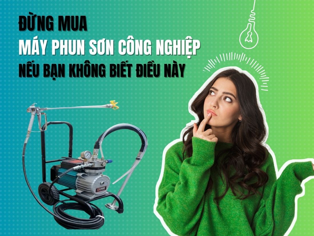 Đừng mua máy phun sơn công nghiệp nếu bạn không biết điều này