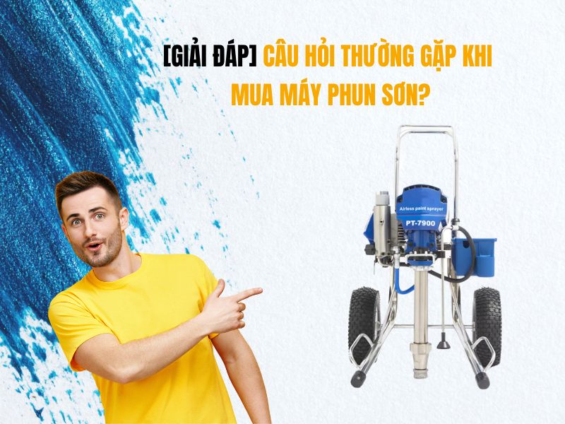 Giải Đáp Câu Hỏi Thường Gặp Khi Mua Máy Phun Sơn