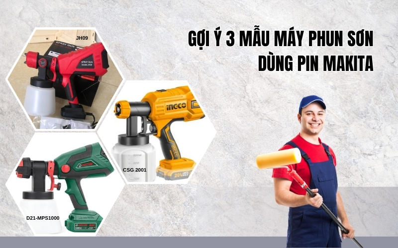 Gợi ý 3 mẫu máy phun sơn dùng pin Makita