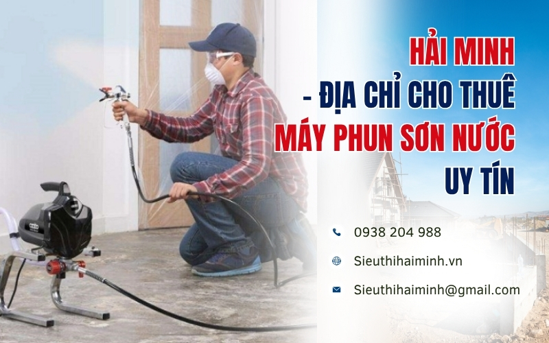 Hải Minh - địa chỉ cho thuê máy phun sơn nước uy tín