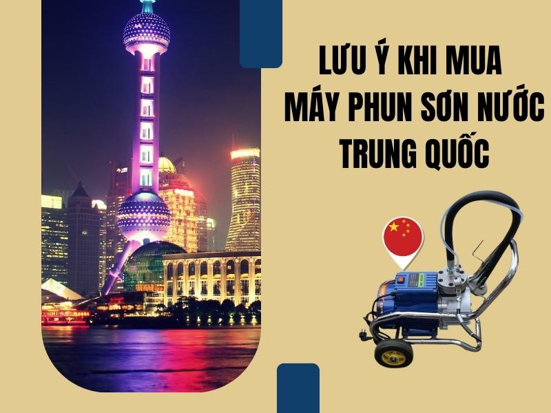 Luu-Y-Gi-Khi-Mua-May-Phun-Son-Nuoc-Trung-Quoc