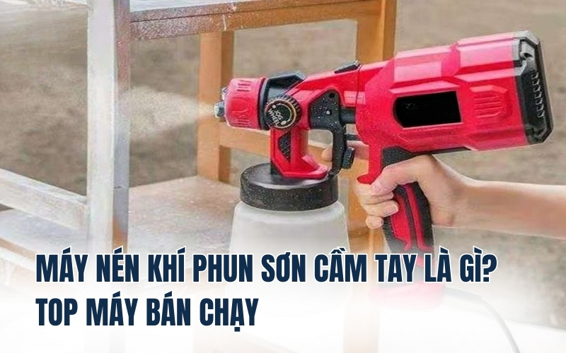Máy Nén Khí Phun Sơn Cầm Tay Là Gì? Top Máy Bán Chạy