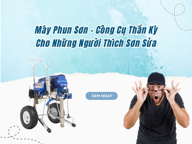 Máy Phun Sơn - Công Cụ Thần Kỳ Cho Những Người Thích Sơn Sửa