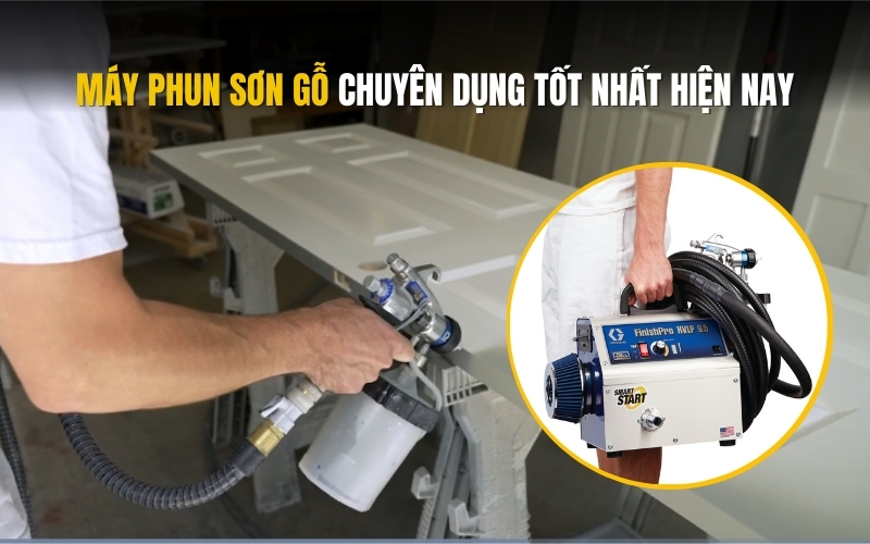 Máy Phun Sơn Gỗ Chuyên Dụng Tốt Nhất Hiện Nay